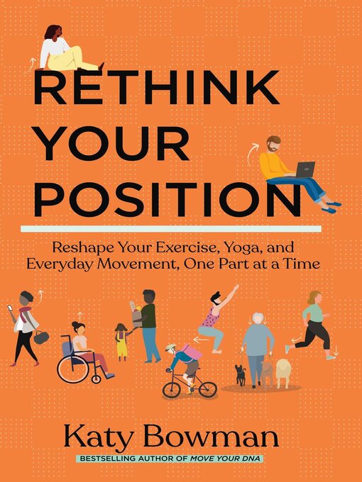 Title details for Rethink Your Position by Katy Bowman - Available